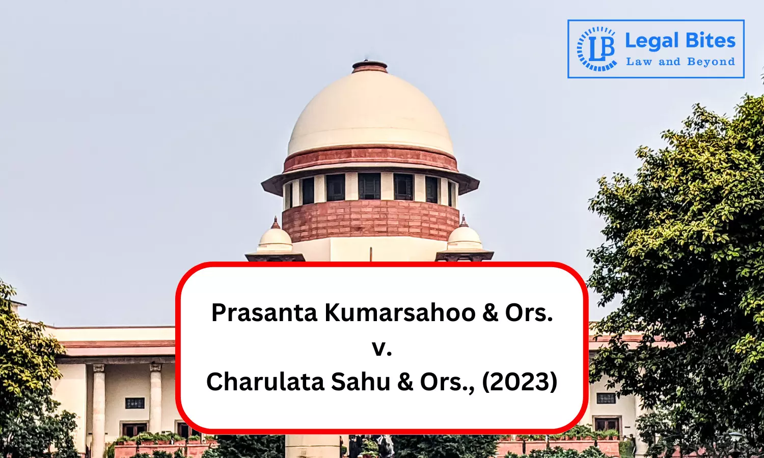 Case Analysis: Prasanta Kumarsahoo & Ors. v. Charulata Sahu & Ors., (2023) | Reinforces the Principle of Gender Equality Case Analysis: Prasanta Kumarsahoo & Ors. v. Charulata Sahu & Ors., (2023) | Reinforces the Principle of Gender Equality