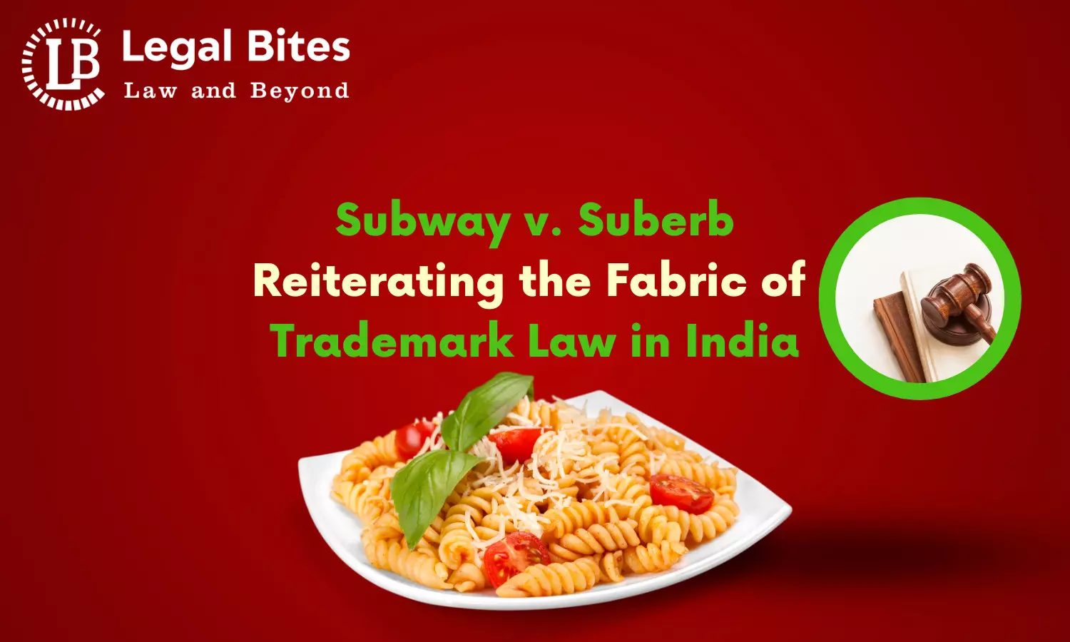 Subway v. Suberb: Reiterating the Fabric of Trademark Law in India Subway v. Suberb: Reiterating the Fabric of Trademark Law in India