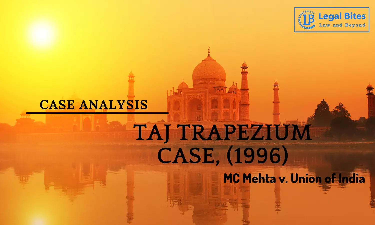 Case Analysis: MC Mehta v. Union of India (1996) | Taj Trapezium Case Case Analysis: MC Mehta v. Union of India (1996) | Taj Trapezium Case