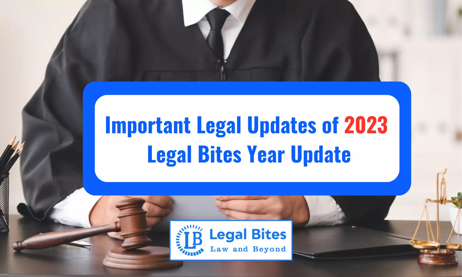 Important Legal Updates of 2023 - Legal Bites Year Update Important Legal Updates of 2023 - Legal Bites Year Update